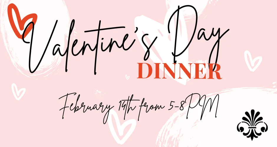 Valentine’s Day Dinner • Make Reservations Now!